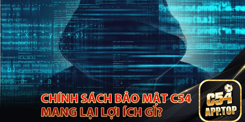 Chính Sách Bảo Mật C54 Mang Lại Lợi Ích Gì?