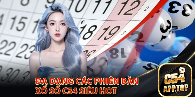 Đa dạng các phiên bản xổ số c54 siêu hot