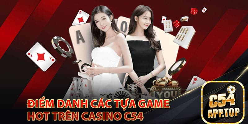 Điểm danh các tựa game hot trên Casino C54