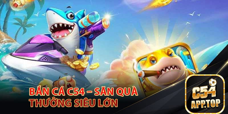 Giới thiệu điểm nổi bật của game bắn cá c54