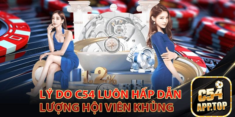 Lý do C54 luôn hấp dẫn lượng hội viên khủng