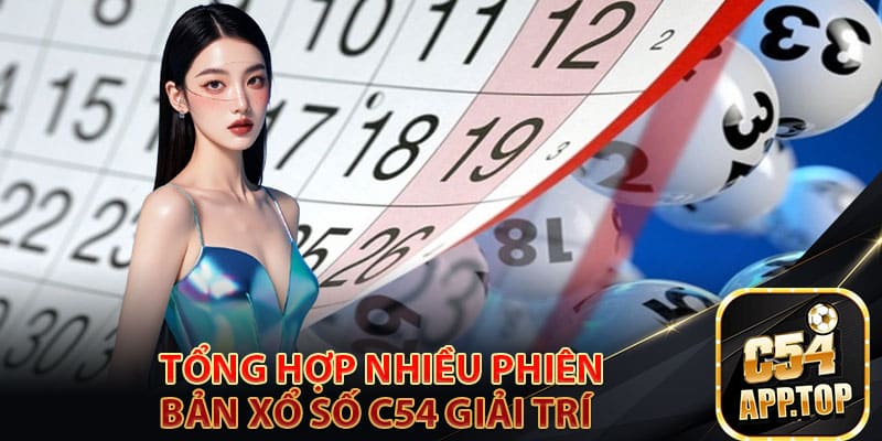 Tổng hợp nhiều phiên bản xổ số c54 giải trí ở nhà cái gây sốc 