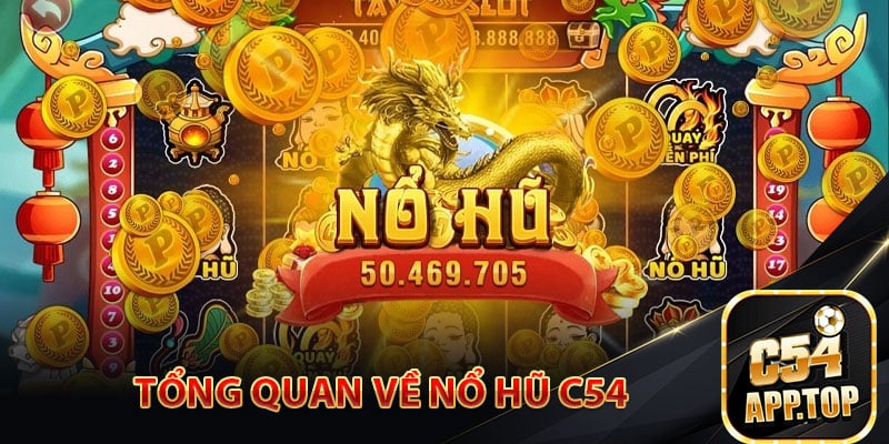 Tổng quan về nổ hũ c54