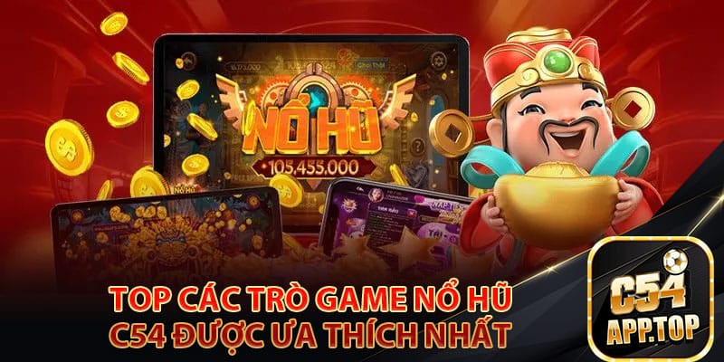 Top các trò game nổ hũ c54 được ưa thích nhất